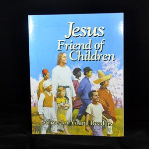 JESUS FRIEND OF CHILDREN - STORIES FOR YOUNG READERS